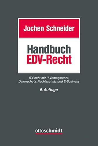 Handbuch EDV-Recht: IT-Recht mit IT-Vertragsrecht, Datenschutz, Rechtsschutz und E-Business von Schmidt , Dr. Otto