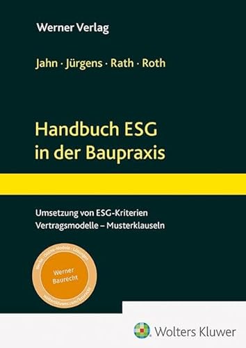 Handbuch ESG in der Baupraxis: Umsetzung von ESG-Kriterien – Vertragsmodelle – Musterklauseln Handbuch ESG in der Baupraxis: Umsetzung von ESG-Kriterien – Vertragsmodelle – Musterklauseln von Werner