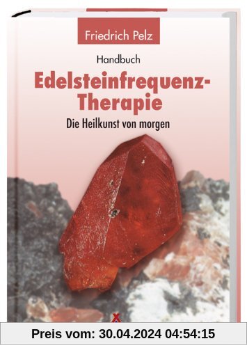 Handbuch Edelsteinfrequenz-Therapie: Die Heilkunst von Morgen?