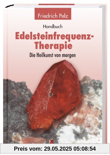 Handbuch Edelsteinfrequenz-Therapie: Die Heilkunst von Morgen? Handbuch Edelsteinfrequenz-Therapie: Die Heilkunst von Morgen?