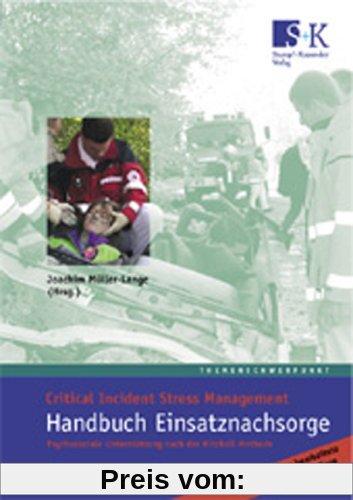 Handbuch Einsatznachsorge: Critical Incident Stress Management. Psychosoziale Unterstützung nach der Mitchell-Methode