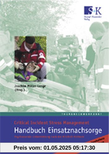 Handbuch Einsatznachsorge: Critical Incident Stress Management. Psychosoziale Unterstützung nach der Mitchell-Methode