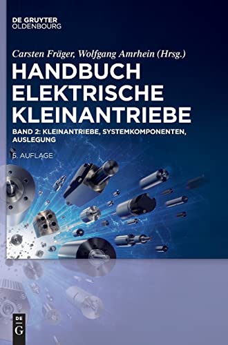 Kleinantriebe, Systemkomponenten, Auslegung (Handbuch Elektrische Kleinantriebe, Band 2) von Walter de Gruyter