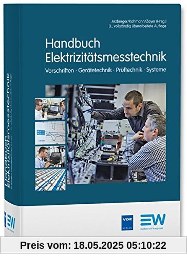 Handbuch Elektrizitätsmesstechnik: Vorschriften-Gerätetechnik-Prüftechnik-Systeme