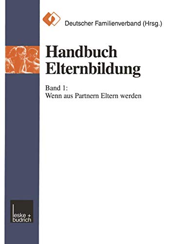 Handbuch Elternbildung, 2 Bde., Bd.1, Wenn aus Partnern Eltern werden: Band 1: Wenn aus Partnern Eltern werden Handbuch Elternbildung, 2 Bde., Bd.1, Wenn aus Partnern Eltern werden: Band 1: Wenn aus Partnern Eltern werden