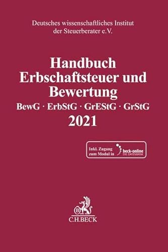 Handbuch Erbschaftsteuer und Bewertung 2021: Bewertungsgesetz, Erbschaft- und Schenkungsteuergesetz, Grunderwerbsteuergesetz, Grundsteuergesetz - ... Steuerinstituts der Steuerberater e.V.)