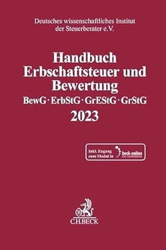 Handbuch Erbschaftsteuer und Bewertung 2023: Bewertungsgesetz, Erbschaft- und Schenkungsteuergesetz, Grunderwerbsteuergesetz, Grundsteuergesetz ... Instituts der Steuerberater e.V.) von C.H.Beck