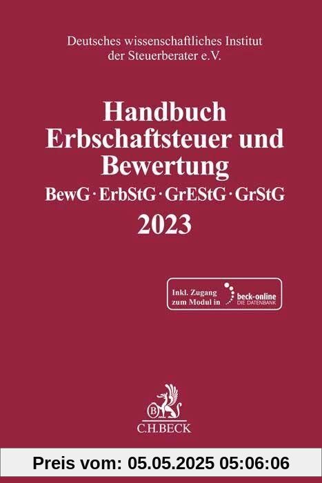 Handbuch Erbschaftsteuer und Bewertung 2023: Bewertungsgesetz, Erbschaft- und Schenkungsteuergesetz, Grunderwerbsteuergesetz, Grundsteuergesetz ... Instituts der Steuerberater e.V.)