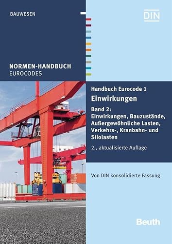 Handbuch Eurocode 1 - Einwirkungen: Band 2: Einwirkungen, Bauzustände, Außergewöhnliche Lasten, Verkehrs-, Kranbahn- und Silolasten Von DIN konsolidierte Fassung (Normen-Handbuch)