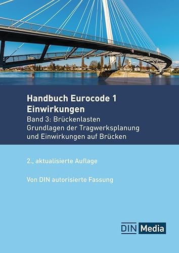 Handbuch Eurocode 1 - Einwirkungen: Band 3: Brückenlasten Grundlagen der Tragwerksplanung und Einwirkungen auf Brücken (Normen-Handbuch) von DIN Media Verlag