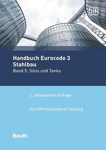Handbuch Eurocode 3 - Stahlbau: Band 5: Silos und Tanks Von DIN konsolidierte Fassung (Normen-Handbuch)