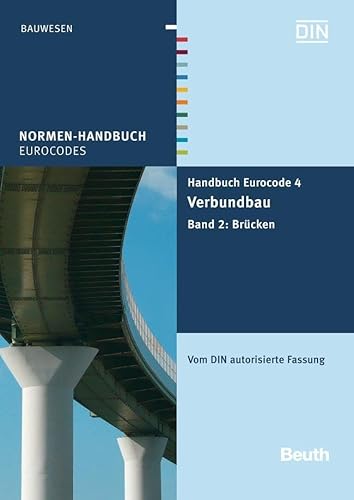 Handbuch Eurocode 4 - Verbundbau (Stahl und Beton): Band 2: Brücken Vom DIN autorisierte Fassung (Normen-Handbuch) von Beuth Verlag