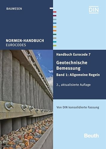 Handbuch Eurocode 7 - Geotechnische Bemessung: Band 1: Allgemeine Regeln Von DIN konsolidierte Fassung (Normen-Handbuch) von Beuth Verlag