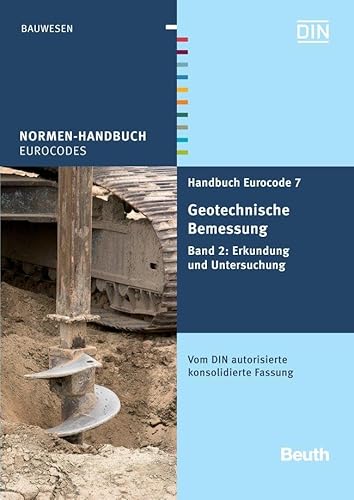 Handbuch Eurocode 7 - Geotechnische Bemessung: Band 2: Erkundung und Untersuchung Vom DIN autorisierte konsolidierte Fassung (Normen-Handbuch) von Beuth Verlag