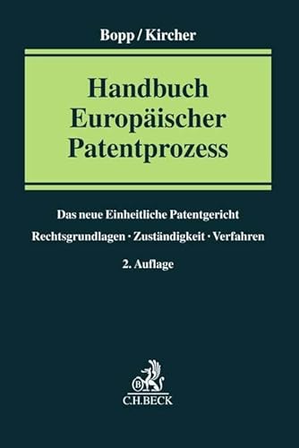 Handbuch Europäischer Patentprozess: Das neue Einheitliche Patentgericht - Rechtsgrundlagen, Zuständigkeit, Verfahren von C.H.Beck