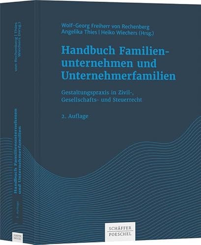 Handbuch Familienunternehmen und Unternehmerfamilien: Gestaltungspraxis in Zivil-, Gesellschafts- und Steuerrecht