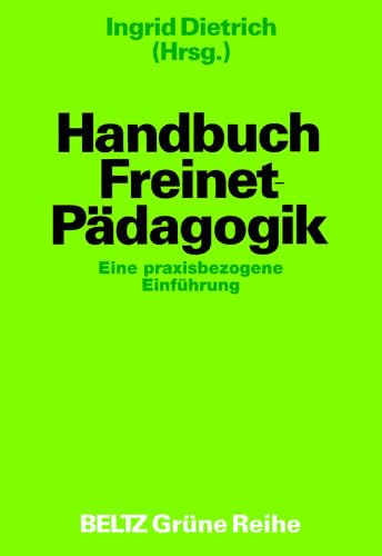 Handbuch Freinet-Pädagogik: Eine praxisbezogene Einführung (Beltz Grüne Reihe)