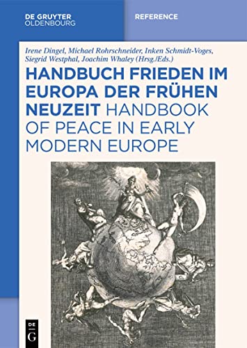 Handbuch Frieden im Europa der Frühen Neuzeit / Handbook of Peace in Early Modern Europe Handbuch Frieden im Europa der Frühen Neuzeit / Handbook of Peace in Early Modern Europe von De Gruyter Oldenbourg