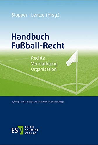 Handbuch Fußball-Recht: Rechte - Vermarktung - Organisation