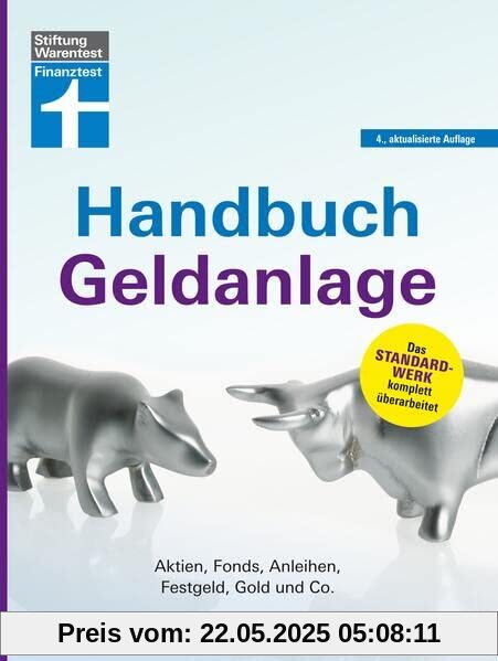 Handbuch Geldanlage - Verschiedene Anlagetypen für Anfänger und Fortgeschrittene einfach erklärt: Aktien, Fonds, Anleihen, Festgeld, Gold und Co. Handbuch Geldanlage - Verschiedene Anlagetypen für Anfänger und Fortgeschrittene einfach erklärt: Aktien, Fonds, Anleihen, Festgeld, Gold und Co.