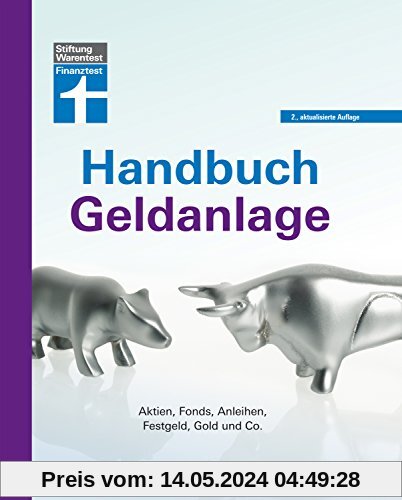 Handbuch Geldanlage: Aktien, Fonds, Anleihen, ‧Festgeld, Gold und Co.