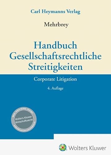 Handbuch Gesellschaftsrechtliche Streitigkeiten: Corporate Litigation von Heymanns, Carl