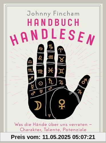 Handbuch Handlesen. Was die Hände über uns verraten. Charakter, Talente, Potenziale: Mehr über Persönlichkeit, Schicksal und Bestimmung erfahren