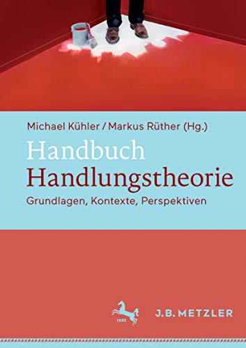 Handbuch Handlungstheorie: Grundlagen, Kontexte, Perspektiven von J.B. Metzler