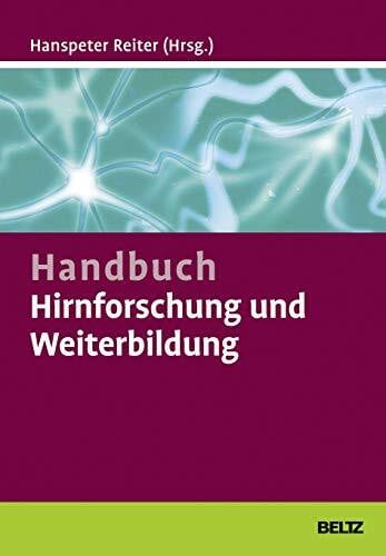 Handbuch Hirnforschung und Weiterbildung: Wie Trainer, Coaches und Berater von den Neurowissen... Handbuch Hirnforschung und Weiterbildung: Wie Trainer, Coaches und Berater von den Neurowissen...