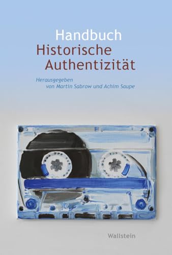 Handbuch Historische Authentizität (Wert der Vergangenheit) von Wallstein Verlag GmbH