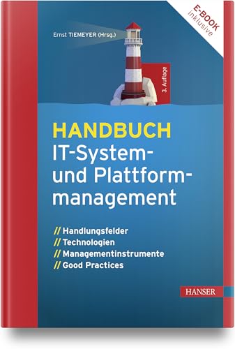 Handbuch IT-System- und Plattformmanagement: Handlungsfelder, Technologien, Managementinstrumente, Good Practices Handbuch IT-System- und Plattformmanagement: Handlungsfelder, Technologien, Managementinstrumente, Good Practices von Carl Hanser Verlag GmbH & Co. KG