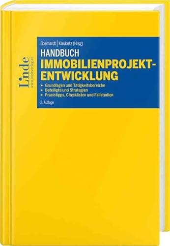 Handbuch Immobilienprojektentwicklung: Grundlagen und Tätigkeitsbereiche, Beteiligte und Strategien, Praxistipps, Checklisten und Fallstudien von Linde Verlag Ges.m.b.H.