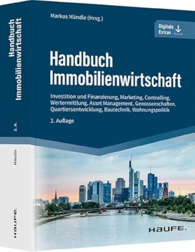 Handbuch Immobilienwirtschaft: Investition und Finanzierung, Marketing, Controlling, Wertermittlung, Asset Management, Genossenschaften, ... Bautechnik, Wohnungspolitik (Haufe Fachbuch) von Haufe Lexware GmbH