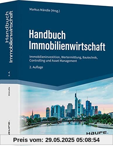 Handbuch Immobilienwirtschaft: Investition und Finanzierung, Marketing, Controlling, Wertermittlung, Asset Management, Genossenschaften, ... Bautechnik, Wohnungspolitik (Haufe Fachbuch)