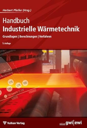 Handbuch Industrielle Wärmetechnik: Grundlagen - Berechnungen - Verfahren (Edition ewi)