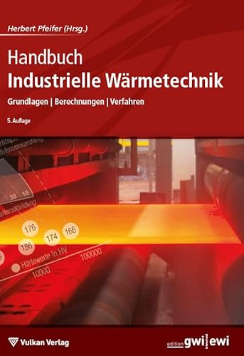 Handbuch Industrielle Wärmetechnik: Grundlagen - Berechnungen - Verfahren (Edition ewi)