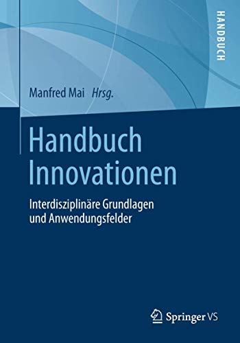 Handbuch Innovationen: Interdisziplinäre Grundlagen und Anwendungsfelder