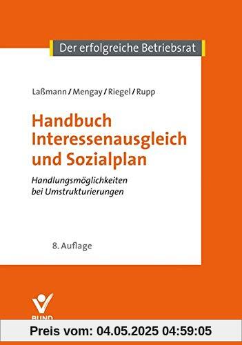 Handbuch Interessenausgleich und Sozialplan: Handlungsmöglichkeiten bei Umstrukturierungen (Der erfolgreiche Betriebsrat)