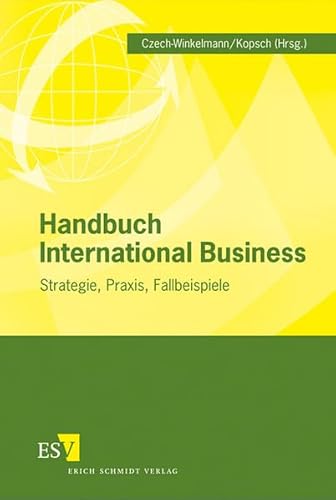 Handbuch International Business: Strategie, Praxis, Fallbeispiele
