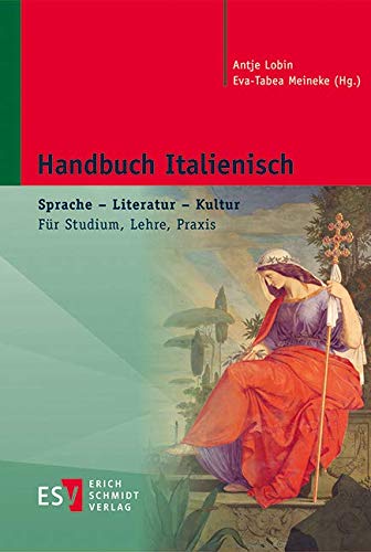 Handbuch Italienisch: Sprache – Literatur – Kultur. Für Studium, Lehre, Praxis von Erich Schmidt Verlag GmbH & Co