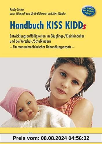 Handbuch KISS KIDDs: Entwicklungsauffälligkeiten im Säuglings-/Kleinkindalter und bei Vorschul-/Schulkindern - Ein manualmedizinischer Behandlungsansatz