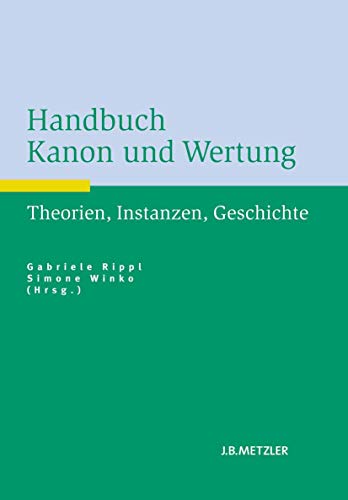 Handbuch Kanon und Wertung: Theorien, Instanzen, Geschichte von J.B. Metzler