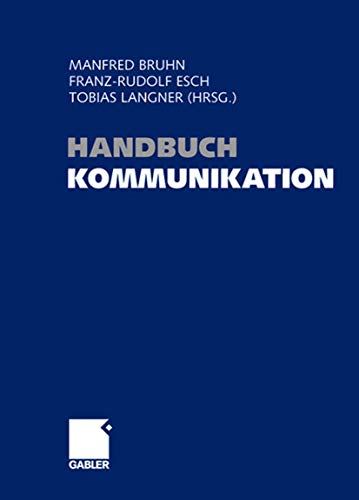 Handbuch Kommunikation: Grundlagen - Innovative Ansätze - Praktische Umsetzungen von Gabler Verlag