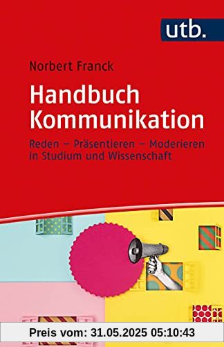 Handbuch Kommunikation: Reden – Präsentieren – Moderieren in Studium und Wissenschaft