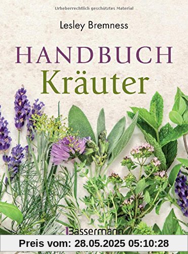 Handbuch Kräuter: Über 100 Pflanzen für Gesundheit, Wohlbefinden und Genuss