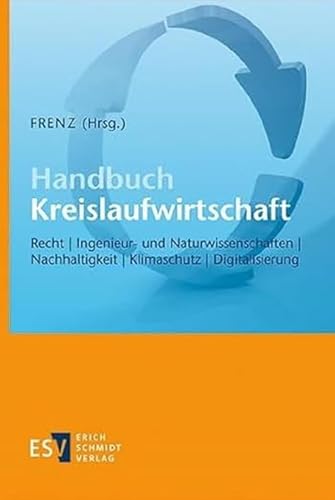 Handbuch Kreislaufwirtschaft: Recht, Ingenieur- und Naturwissenschaften, Nachhaltigkeit, Klimaschutz, Digitalisierung Handbuch Kreislaufwirtschaft: Recht, Ingenieur- und Naturwissenschaften, Nachhaltigkeit, Klimaschutz, Digitalisierung von Schmidt, Erich Verlag