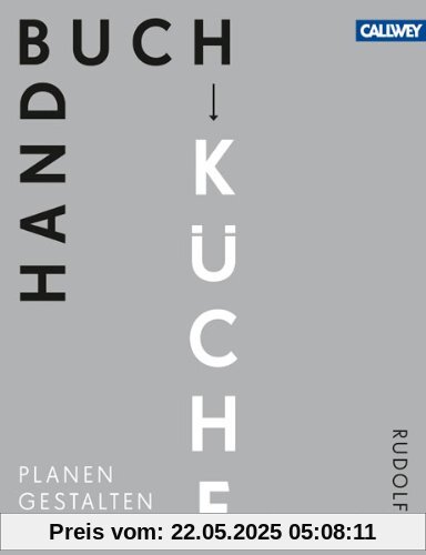 Handbuch Küche: Planen. Gestalten. Realisieren