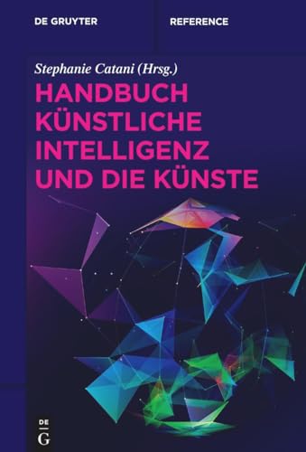 Handbuch Künstliche Intelligenz und die Künste (De Gruyter Reference) von de Gruyter
