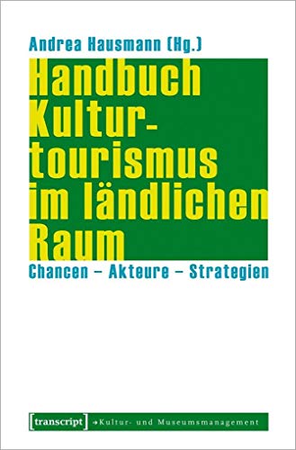 Handbuch Kulturtourismus im ländlichen Raum: Chancen - Akteure - Strategien (Schriften zum Kultur- und Museumsmanagement)