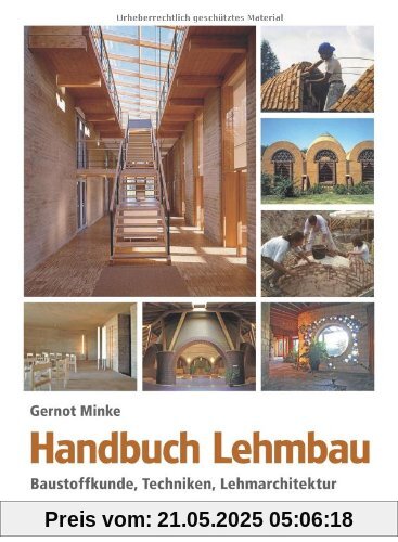 Handbuch Lehmbau: Baustoffkunde, Techniken, Lehmarchitektur